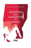 Moartea unui dansator de tango - Paperback - Stelian Tănase - Corint