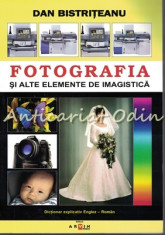 Fotografia Si Alte Elemente De Imagistica - Dan Bistriteanu foto