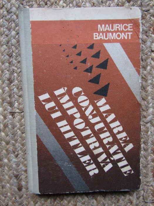 Maurice Baumont - Marea conjuratie impotriva lui Hitler (1977, editie cartonata)