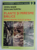 PLANTE SI MIRESME BIBLICE - HRANA PENTRU SUFLET SI TRUP DE OVIDIU BOJOR SI RADUCANU DUMITRU