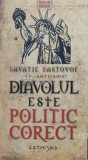 Cumpara ieftin Diavolul este politic corect - 2010 - Savatie Bastovoi (K92)