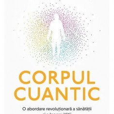 Corpul cuantic - Paperback brosat - Dr. Brian Fertig, Dr. Jack Tuszynski, Dr. Deepak Chopra - Bookzone