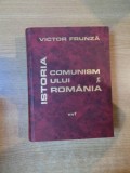 ISTORIA COMUNISMULUI IN ROMANIA , ED. a III a de VICTOR FRUNZA , Bucuresti 1999