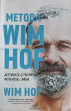 METODA WIM HOF. ACTIVEAZA-TI INTREGUL POTENTIAL UMAN-WIM HOF