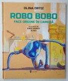 ROBO BOBO FACE ORDINE IN CAMERA de OLINA ORTIZ , ilustratii de IONUT ROBERT OLARU , 2024