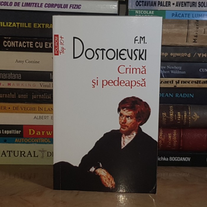 F.M. DOSTOIEVSKI - CRIMA SI PEDEAPSA , POLIROM , 2016 *