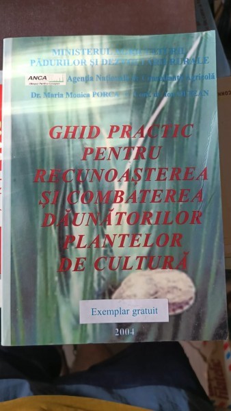 Ghid Practic pentru Recunoasterea si Combaterea Daunatorilor Plantelor de Cultura - Dr.Maria Monica Porca , Conf.Dr.Ion Oltean