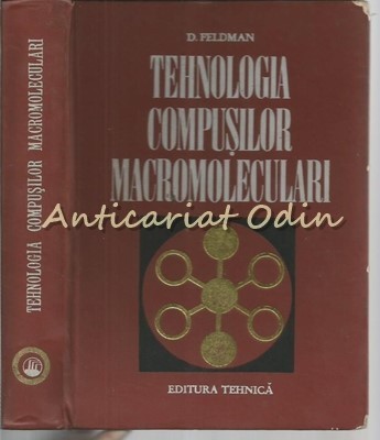 Tehnologia Compusilor Macromoleculari - D. Feldman - Tiraj: 1700 Exemplare foto