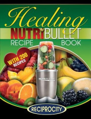 The Nutribullet Healing Recipe Book: 200 Health Boosting Nutritious and Therapeutic Blast and Smoothie Recipes foto