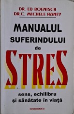 Manualul suferindului de stres. Sens, echilibru si sanatate in viata ? Ed Boenisch, C. Michele Haney foto