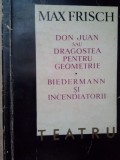 Max Frisch - Don Juan sau Dragostea pentru geometrie. Biedermann si incendiatorii (Editia: 1966)