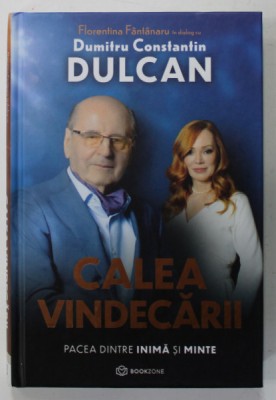 CALEA VINDECARII , PACEA DINTRE INIMA SI MINTE , FLORENTINA FANTANARU in dialog cu DUMITRU CONSTANTIN DULCAN , 2023 foto