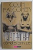 Cleopatra. Cand eram zei - Colin Falconer - Carte Beletristica
