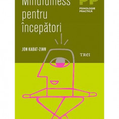 Mindfulness pentru începători - Paperback brosat - Jon Kabat-Zinn - Trei