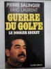 GUERRE DU GOLFE * LE DOSSIER SECRET - Pierre SALINGER * Eric LAURENT