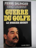 Cumpara ieftin GUERRE DU GOLFE * LE DOSSIER SECRET - Pierre SALINGER * Eric LAURENT