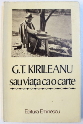 G. T. KIRILEANU SAU VIATA CA O CARTE - MARTURII INEDITE , editie de CONSTANTIN BOSTAN , 1985 , DEDICATIE foto