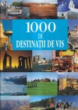 Carte 1000 de destinatii de vis Aquila Cartonata 2008 Romana 576 pagini 24x30 cm