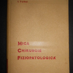 I.Turai - Mica chirurgie fiziopatologica (1966, editie cartonata)