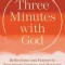 Three Minutes with God: Reflections to Inspire, Encourage, and Motivate