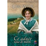 Ce aduce ziua de maine - Lori Wick