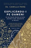 Explicandu-i pe oameni. Ce ne poate invata stiinta despre viata, dragoste si relatii &ndash; Camilla Pang