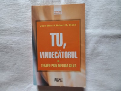 TU, VINDECATORUL. TERAPIE PRIN METODA SILVA - JOSE SILVA, ROBERT B. STONE foto