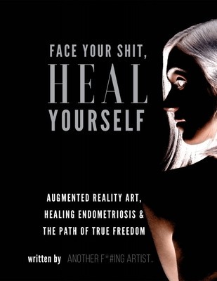 Face Your Shit, Heal Yourself: Augmented Reality Art, Healing Endometriosis &amp;amp; the Path of True Freedom foto