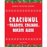 Craciunul cu traditii, colinde si bucate alese - Maria Cristea Soimu, Paralela 45