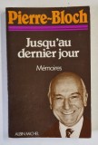 JUSQU &#039;AU DERNIER JOUR , MEMOIRES par PIERRE - BLOCH , 1983