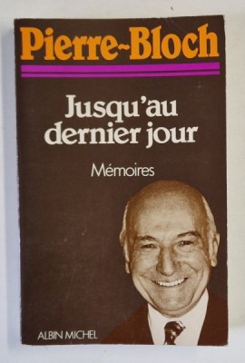 JUSQU &amp;#039;AU DERNIER JOUR , MEMOIRES par PIERRE - BLOCH , 1983 foto