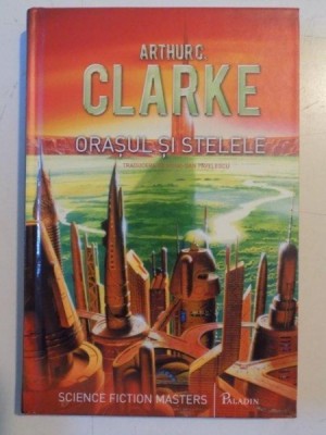 ORASUL SI STELELE de ARTHUR C. CLARKE , 2013 *EDITIE CARTONATA foto