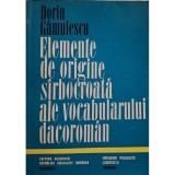 Dorin Gamulescu - Elemente de origine sirbocroata ale vocabularului dacoroman (semnata) (Editia: 1974)
