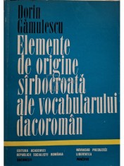 Dorin Gamulescu - Elemente de origine sirbocroata ale vocabularului dacoroman (semnata) (Editia: 1974) foto
