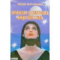 Misterele Si Controlul Mintii Prin Yoga - Swami Shivananda , B1152