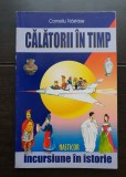 Călătorii &icirc;n timp. Incursiune &icirc;n istorie - Corneliu Năstase