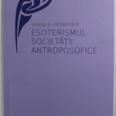 ESOTERISMUL SOCIETATII ANTROPOSOFICE de SERGEJ O .PROKOFIEFF , 2022