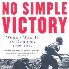 No Simple Victory: World War II in Europe, 1939-1945