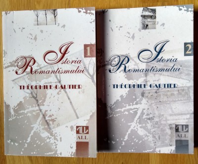 Theophile Gautier - Istoria romantismului vol. 1+2 (stare foarte buna) foto