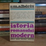 R.M. ALBERES - ISTORIA ROMANULUI MODERN , TRADUCERE LEONID DIMOV , UNIVERS , 1968 *