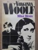 Virginia Woolf - Monografie Mihai Miroiu, Editura Univers 1976, Biografii, Carte Beletristica Romana