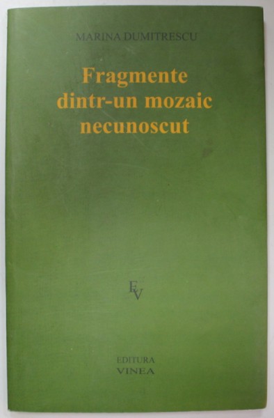 FRAGMENTE DINTR- UN MOZAIC NECUNOSCUT , versuri de MARINA DUMITRESCU , 2009 , DEDICATIE *