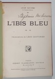L ' IBIS BLEU ( IBISUL ALBASTRU ) par JEAN AICARD * EDITIE INTERBELICA , *TEXT IN LIMBA FRANCEZA