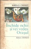 Inchide ochii si vei vedea orasul - Iordan Chimet