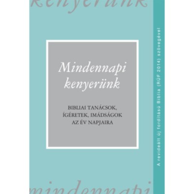 Mindennapi kenyer&amp;uuml;nk (R&amp;Uacute;F 2014) - Bibliai tan&amp;aacute;csok, &amp;iacute;g&amp;eacute;retek, im&amp;aacute;ds&amp;aacute;gok az &amp;eacute;v napjaira foto