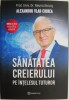 Sanatatea creierului pe intelesul tuturor - Alexandru Vlad Ciurea - Carte dezvoltare personala