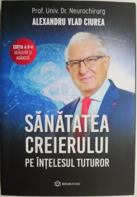Sanatatea creierului pe intelesul tuturor &amp;ndash; Alexandru Vlad Ciurea foto