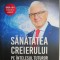 Sanatatea creierului pe intelesul tuturor &ndash; Alexandru Vlad Ciurea