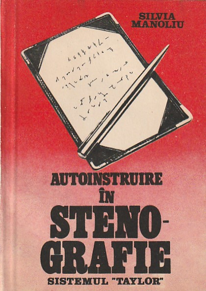 SILVIA MANOLIU - AUTOINSTRUIRE IN STENOGRAFIE ( SISTEMUL TAYLOR )