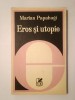 Marian Papahagi - Eros și utopie